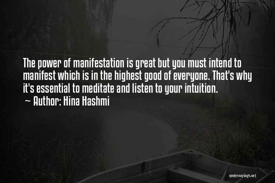 Hina Hashmi Quotes: The Power Of Manifestation Is Great But You Must Intend To Manifest Which Is In The Highest Good Of Everyone.