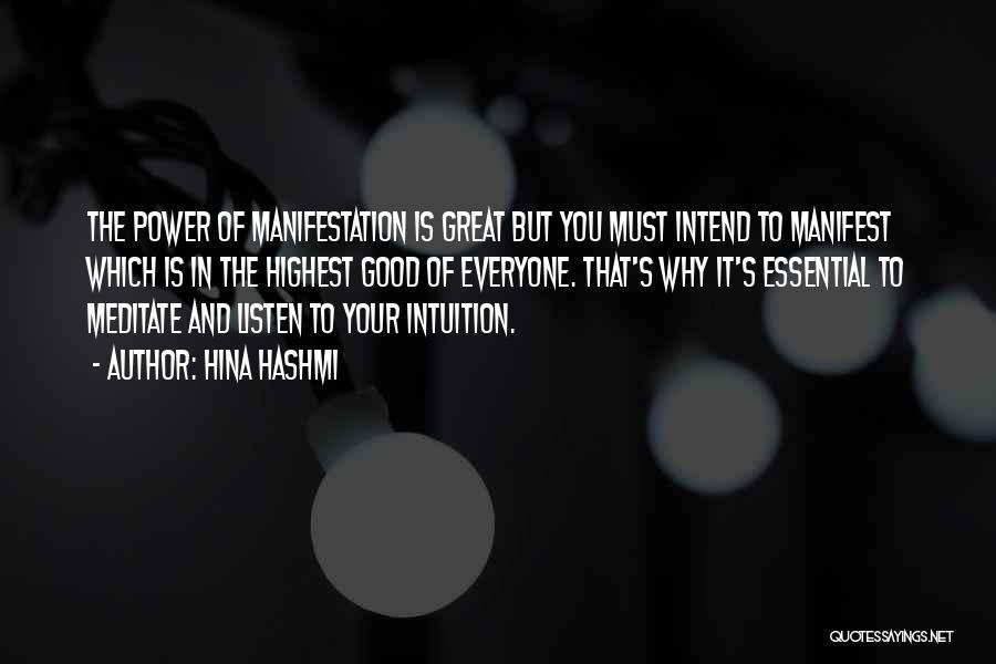 Hina Hashmi Quotes: The Power Of Manifestation Is Great But You Must Intend To Manifest Which Is In The Highest Good Of Everyone.