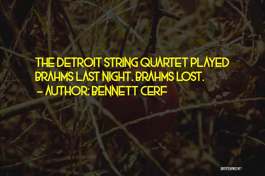 Bennett Cerf Quotes: The Detroit String Quartet Played Brahms Last Night. Brahms Lost.