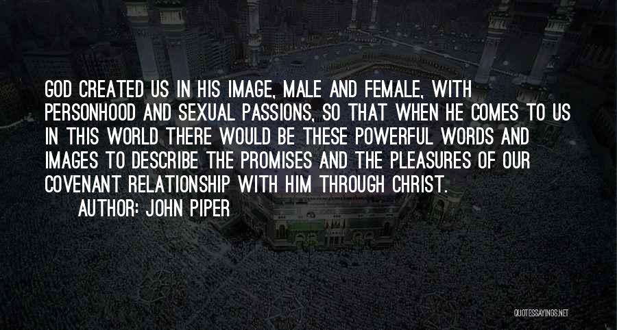 John Piper Quotes: God Created Us In His Image, Male And Female, With Personhood And Sexual Passions, So That When He Comes To