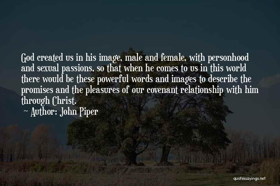 John Piper Quotes: God Created Us In His Image, Male And Female, With Personhood And Sexual Passions, So That When He Comes To