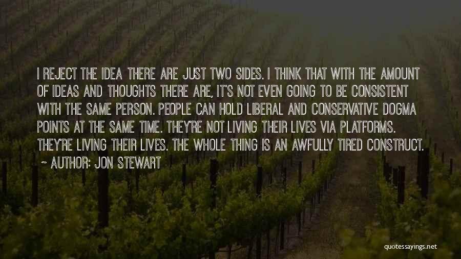 Jon Stewart Quotes: I Reject The Idea There Are Just Two Sides. I Think That With The Amount Of Ideas And Thoughts There