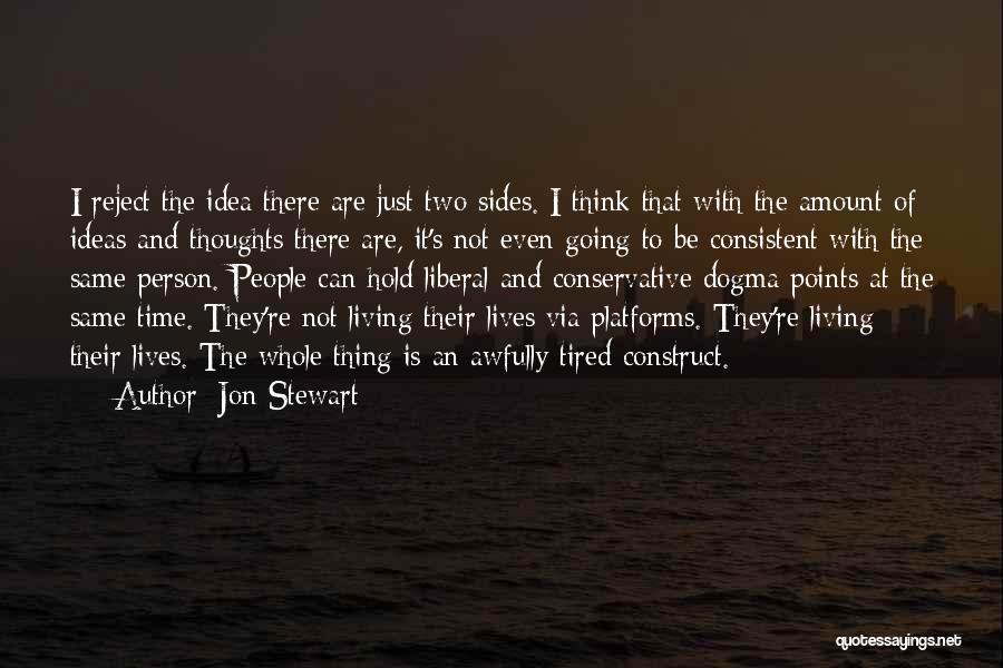 Jon Stewart Quotes: I Reject The Idea There Are Just Two Sides. I Think That With The Amount Of Ideas And Thoughts There