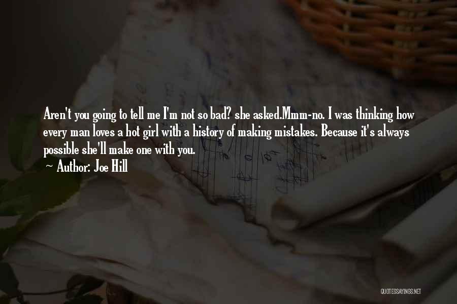 Joe Hill Quotes: Aren't You Going To Tell Me I'm Not So Bad? She Asked.mmm-no. I Was Thinking How Every Man Loves A