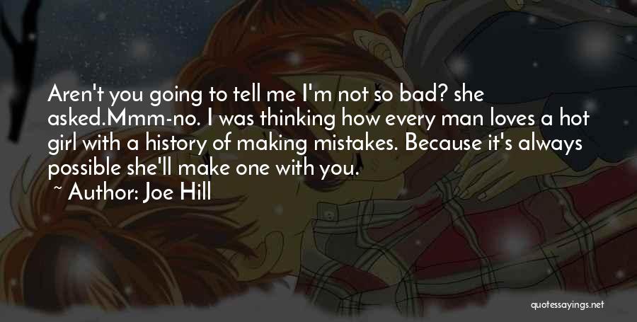 Joe Hill Quotes: Aren't You Going To Tell Me I'm Not So Bad? She Asked.mmm-no. I Was Thinking How Every Man Loves A