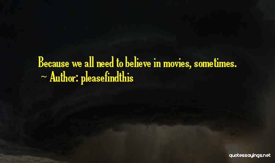 Pleasefindthis Quotes: Because We All Need To Believe In Movies, Sometimes.