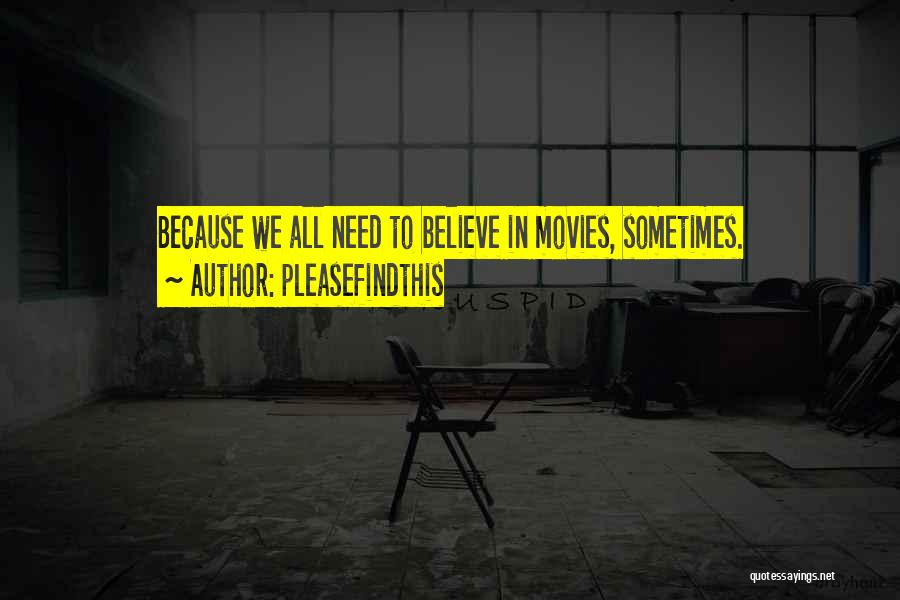 Pleasefindthis Quotes: Because We All Need To Believe In Movies, Sometimes.