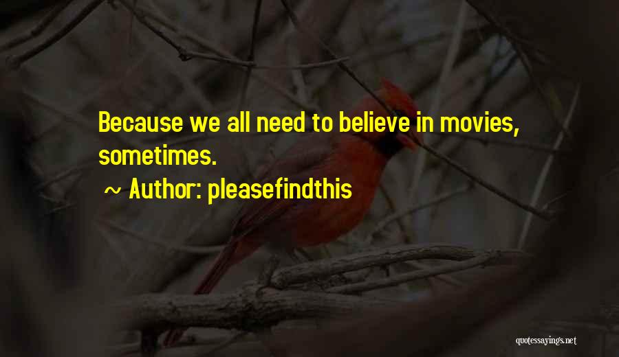 Pleasefindthis Quotes: Because We All Need To Believe In Movies, Sometimes.