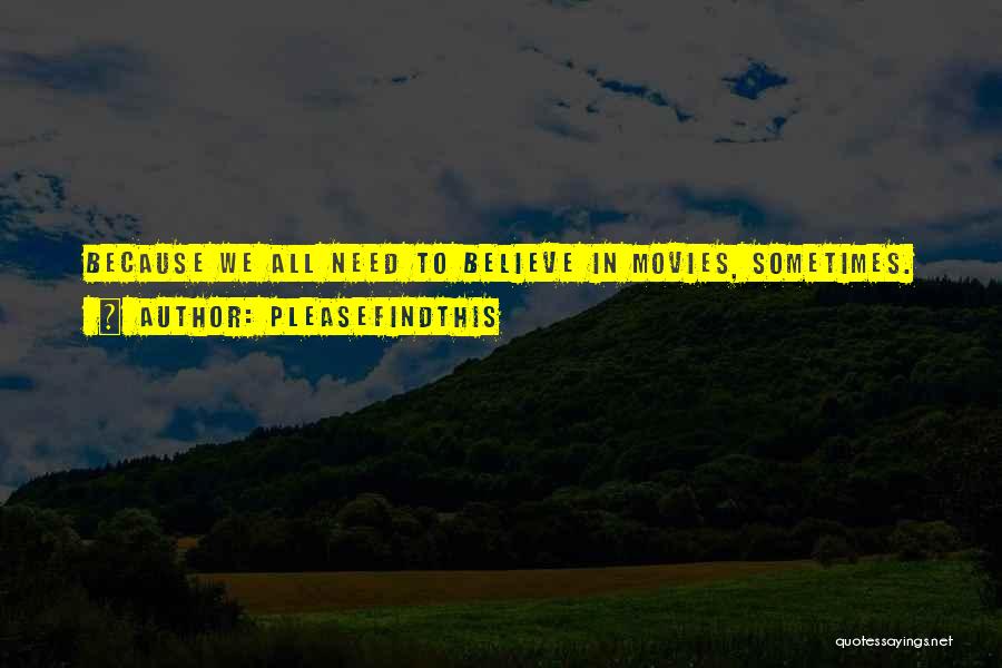 Pleasefindthis Quotes: Because We All Need To Believe In Movies, Sometimes.