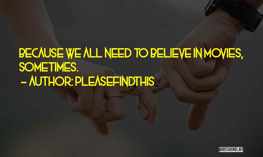 Pleasefindthis Quotes: Because We All Need To Believe In Movies, Sometimes.