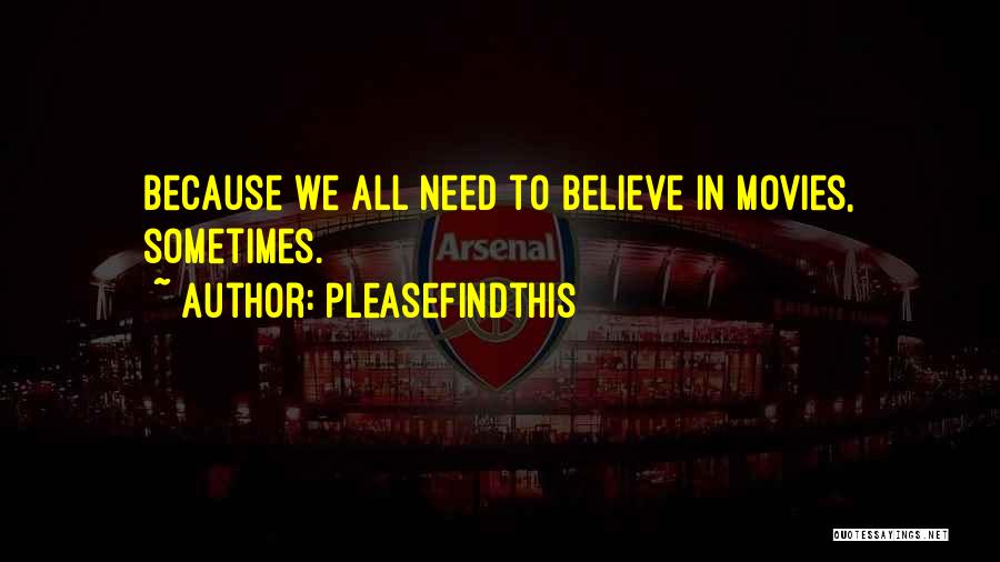 Pleasefindthis Quotes: Because We All Need To Believe In Movies, Sometimes.