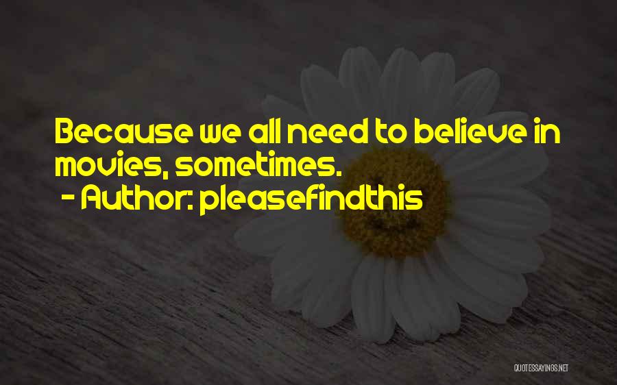 Pleasefindthis Quotes: Because We All Need To Believe In Movies, Sometimes.