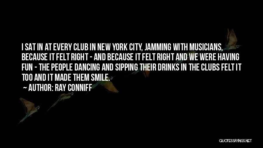 Ray Conniff Quotes: I Sat In At Every Club In New York City, Jamming With Musicians, Because It Felt Right - And Because