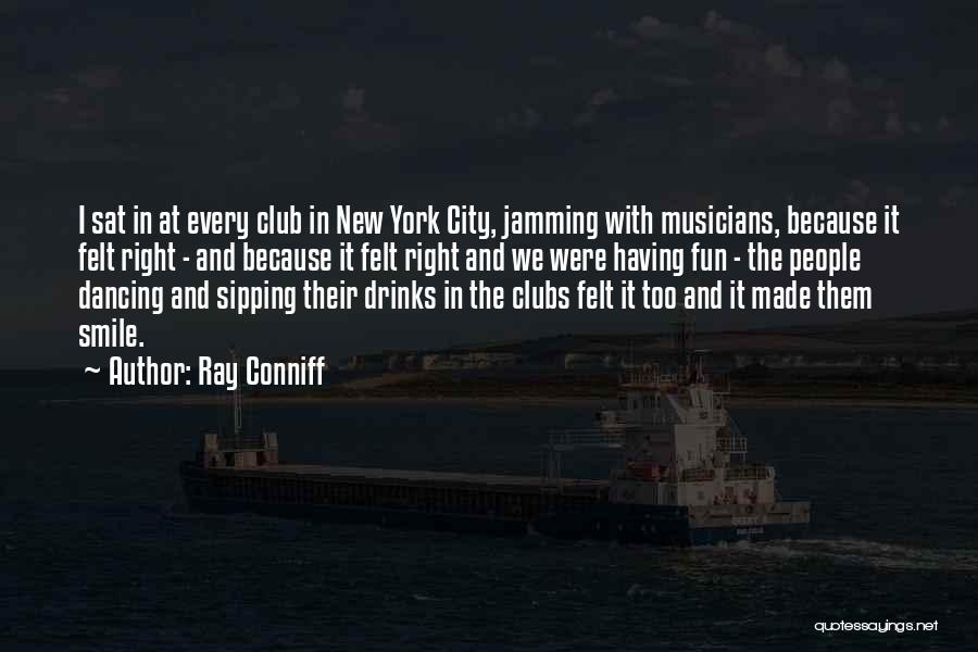 Ray Conniff Quotes: I Sat In At Every Club In New York City, Jamming With Musicians, Because It Felt Right - And Because