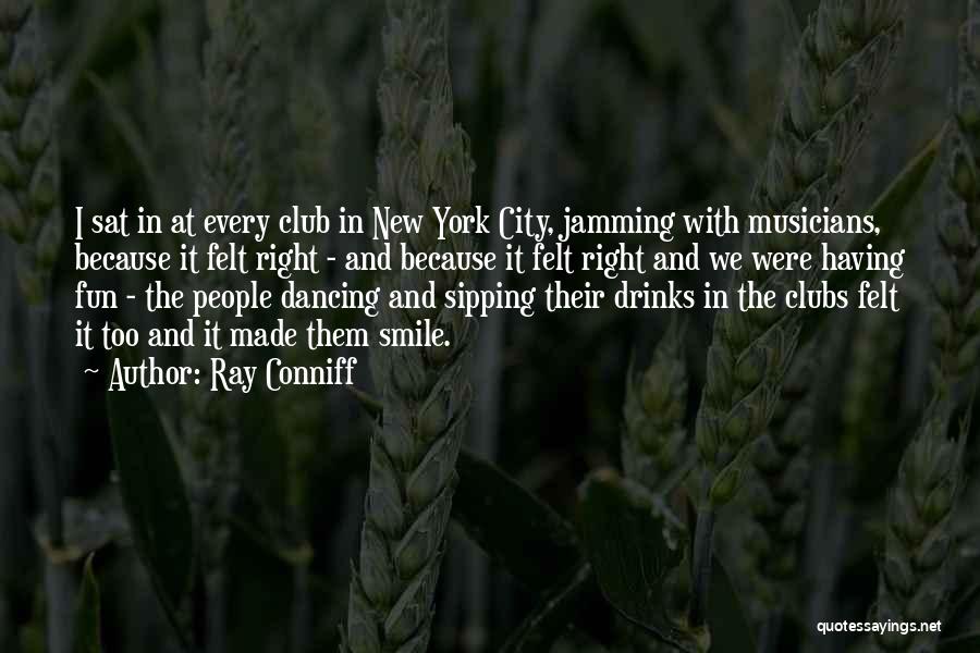 Ray Conniff Quotes: I Sat In At Every Club In New York City, Jamming With Musicians, Because It Felt Right - And Because
