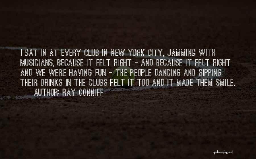 Ray Conniff Quotes: I Sat In At Every Club In New York City, Jamming With Musicians, Because It Felt Right - And Because