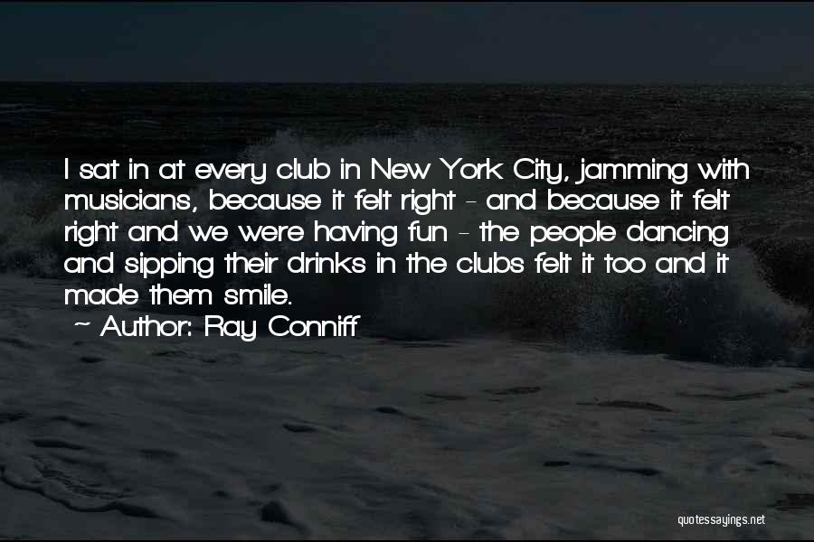 Ray Conniff Quotes: I Sat In At Every Club In New York City, Jamming With Musicians, Because It Felt Right - And Because