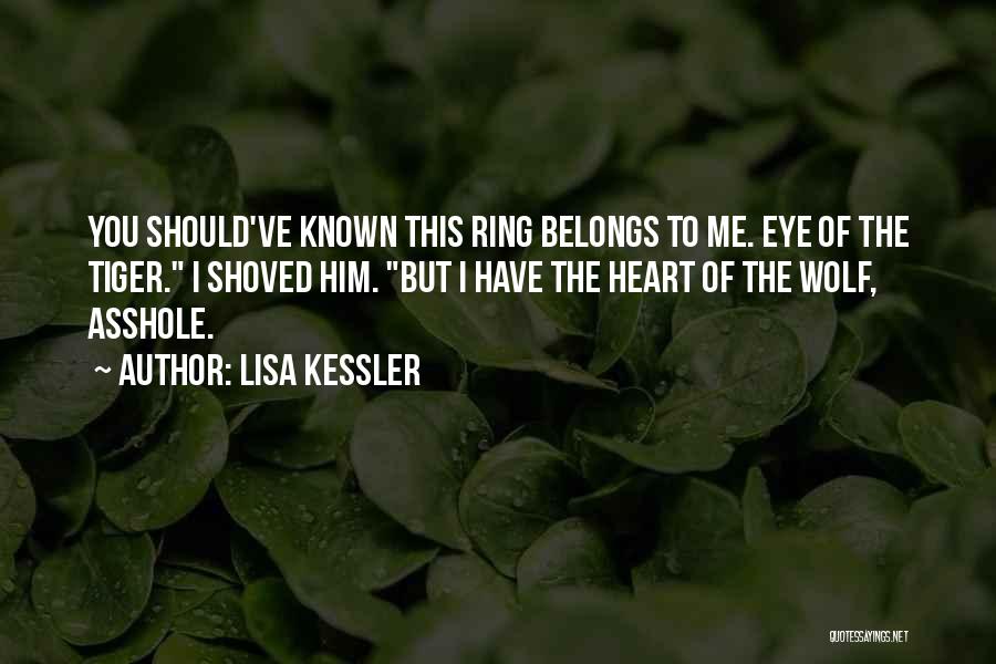 Lisa Kessler Quotes: You Should've Known This Ring Belongs To Me. Eye Of The Tiger. I Shoved Him. But I Have The Heart