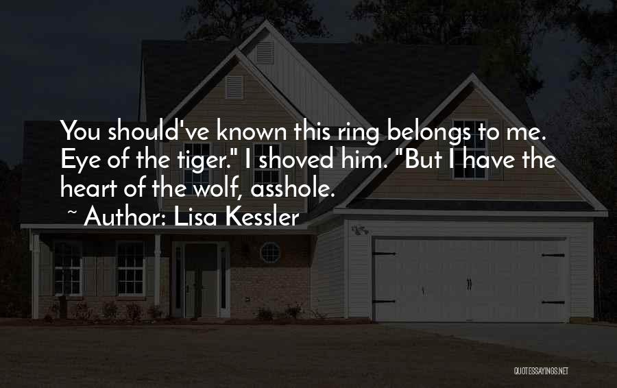 Lisa Kessler Quotes: You Should've Known This Ring Belongs To Me. Eye Of The Tiger. I Shoved Him. But I Have The Heart