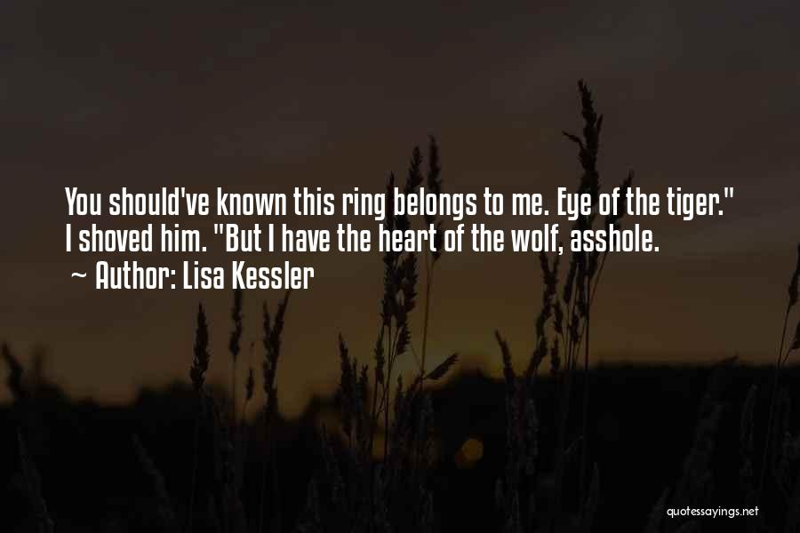 Lisa Kessler Quotes: You Should've Known This Ring Belongs To Me. Eye Of The Tiger. I Shoved Him. But I Have The Heart