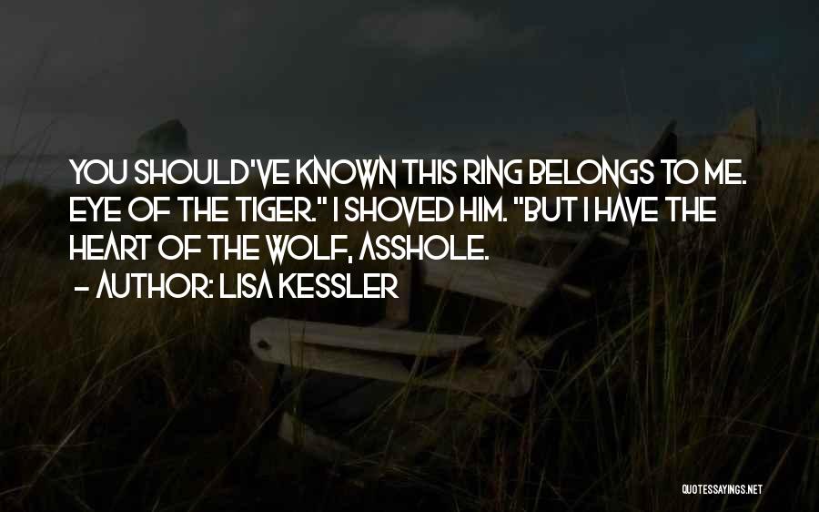 Lisa Kessler Quotes: You Should've Known This Ring Belongs To Me. Eye Of The Tiger. I Shoved Him. But I Have The Heart