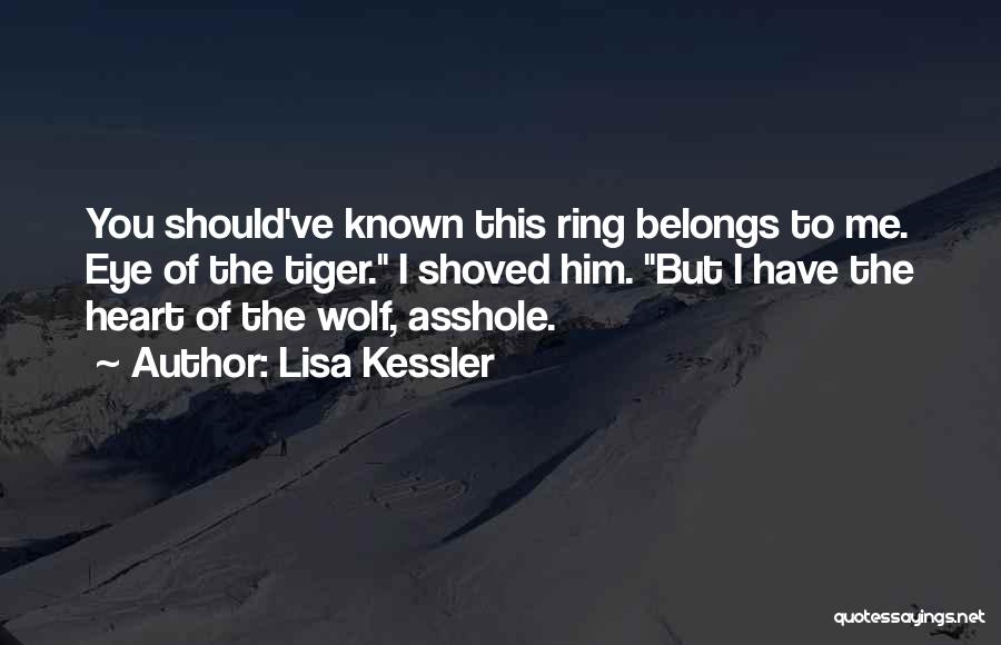 Lisa Kessler Quotes: You Should've Known This Ring Belongs To Me. Eye Of The Tiger. I Shoved Him. But I Have The Heart