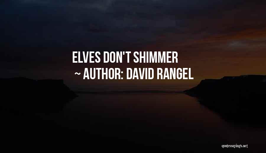 David Rangel Quotes: Elves Don't Shimmer