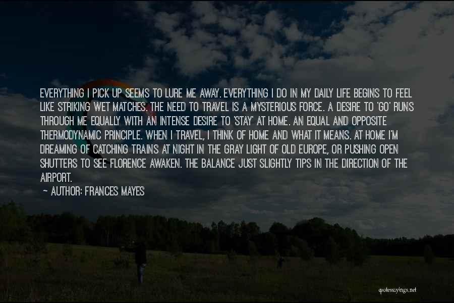 Frances Mayes Quotes: Everything I Pick Up Seems To Lure Me Away. Everything I Do In My Daily Life Begins To Feel Like