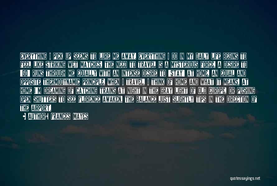 Frances Mayes Quotes: Everything I Pick Up Seems To Lure Me Away. Everything I Do In My Daily Life Begins To Feel Like