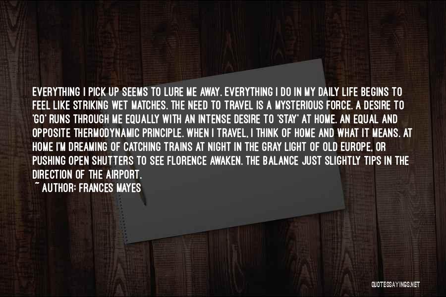 Frances Mayes Quotes: Everything I Pick Up Seems To Lure Me Away. Everything I Do In My Daily Life Begins To Feel Like