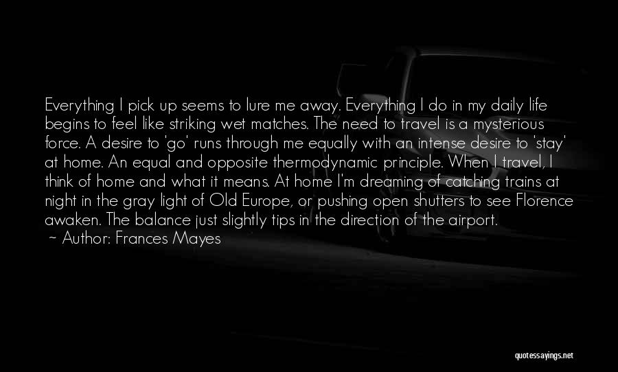 Frances Mayes Quotes: Everything I Pick Up Seems To Lure Me Away. Everything I Do In My Daily Life Begins To Feel Like