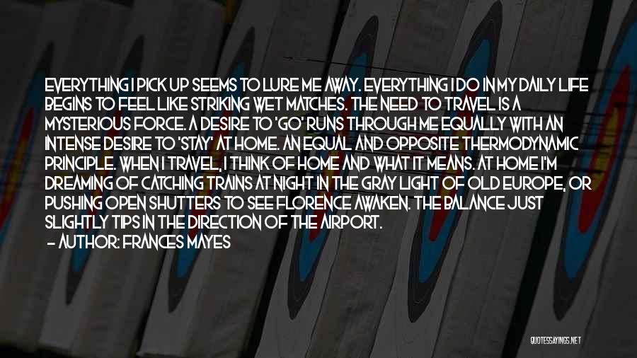 Frances Mayes Quotes: Everything I Pick Up Seems To Lure Me Away. Everything I Do In My Daily Life Begins To Feel Like