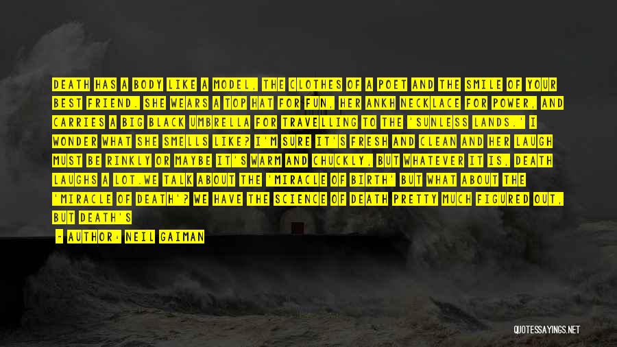 Neil Gaiman Quotes: Death Has A Body Like A Model, The Clothes Of A Poet And The Smile Of Your Best Friend. She