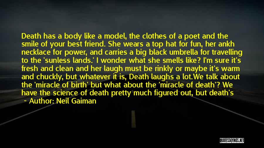 Neil Gaiman Quotes: Death Has A Body Like A Model, The Clothes Of A Poet And The Smile Of Your Best Friend. She