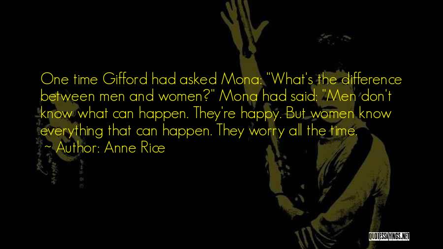 Anne Rice Quotes: One Time Gifford Had Asked Mona: What's The Difference Between Men And Women? Mona Had Said: Men Don't Know What