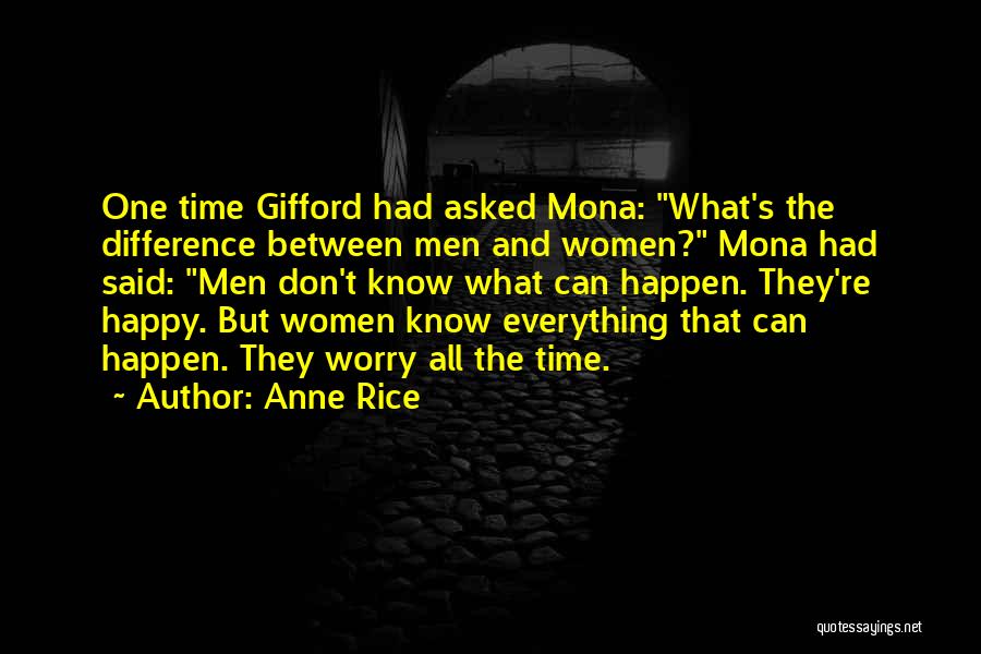 Anne Rice Quotes: One Time Gifford Had Asked Mona: What's The Difference Between Men And Women? Mona Had Said: Men Don't Know What