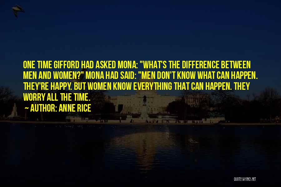 Anne Rice Quotes: One Time Gifford Had Asked Mona: What's The Difference Between Men And Women? Mona Had Said: Men Don't Know What