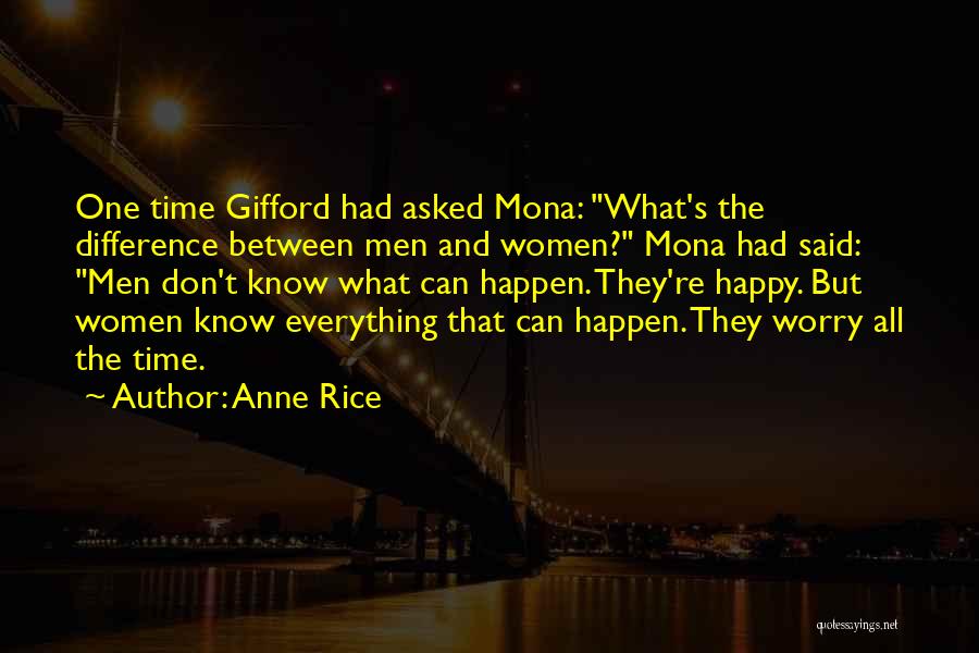 Anne Rice Quotes: One Time Gifford Had Asked Mona: What's The Difference Between Men And Women? Mona Had Said: Men Don't Know What