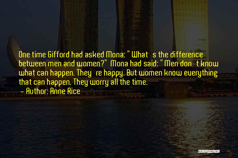 Anne Rice Quotes: One Time Gifford Had Asked Mona: What's The Difference Between Men And Women? Mona Had Said: Men Don't Know What