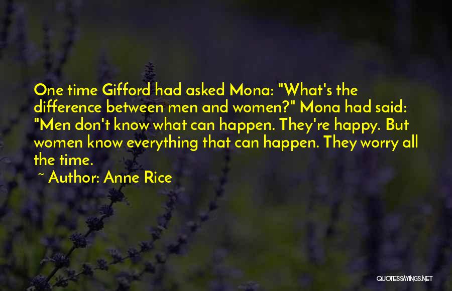 Anne Rice Quotes: One Time Gifford Had Asked Mona: What's The Difference Between Men And Women? Mona Had Said: Men Don't Know What