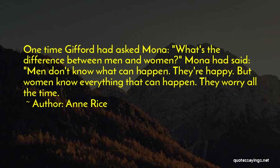 Anne Rice Quotes: One Time Gifford Had Asked Mona: What's The Difference Between Men And Women? Mona Had Said: Men Don't Know What