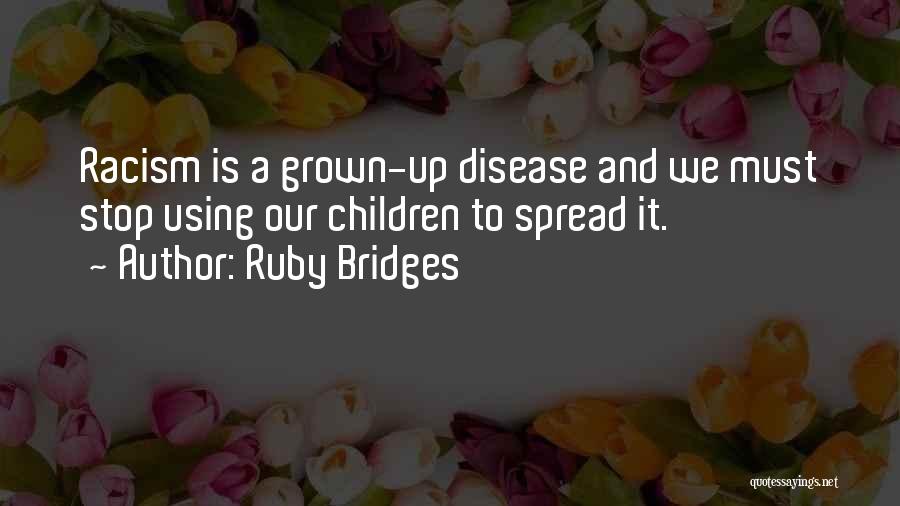 Ruby Bridges Quotes: Racism Is A Grown-up Disease And We Must Stop Using Our Children To Spread It.