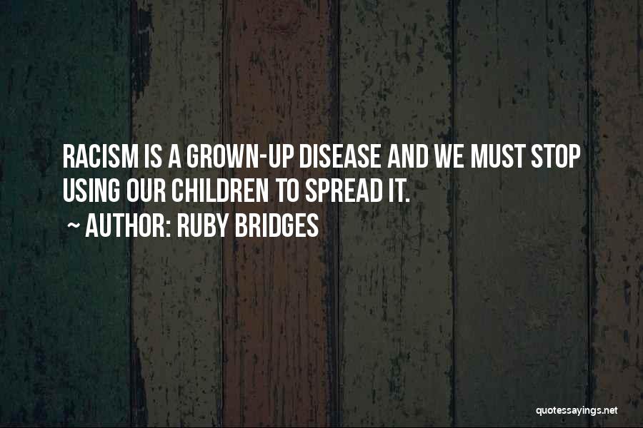 Ruby Bridges Quotes: Racism Is A Grown-up Disease And We Must Stop Using Our Children To Spread It.