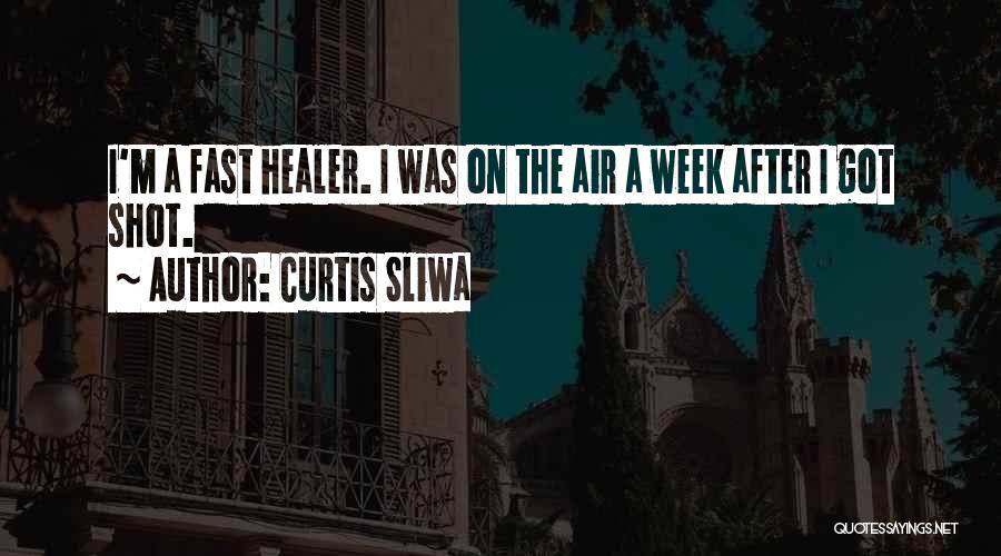Curtis Sliwa Quotes: I'm A Fast Healer. I Was On The Air A Week After I Got Shot.