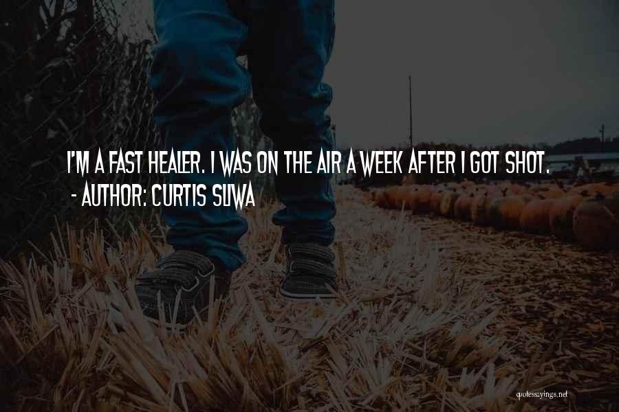 Curtis Sliwa Quotes: I'm A Fast Healer. I Was On The Air A Week After I Got Shot.