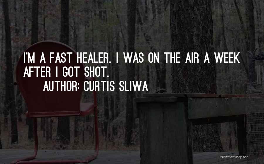 Curtis Sliwa Quotes: I'm A Fast Healer. I Was On The Air A Week After I Got Shot.