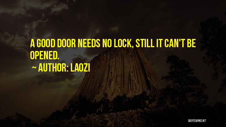 Laozi Quotes: A Good Door Needs No Lock, Still It Can't Be Opened.