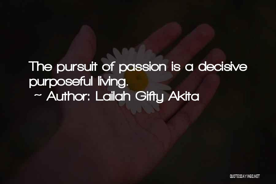 Lailah Gifty Akita Quotes: The Pursuit Of Passion Is A Decisive Purposeful Living.