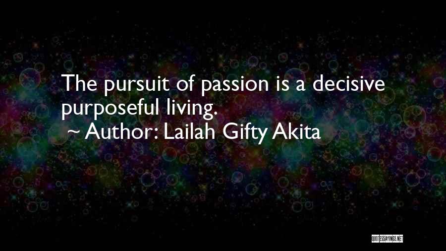 Lailah Gifty Akita Quotes: The Pursuit Of Passion Is A Decisive Purposeful Living.