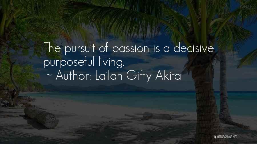 Lailah Gifty Akita Quotes: The Pursuit Of Passion Is A Decisive Purposeful Living.